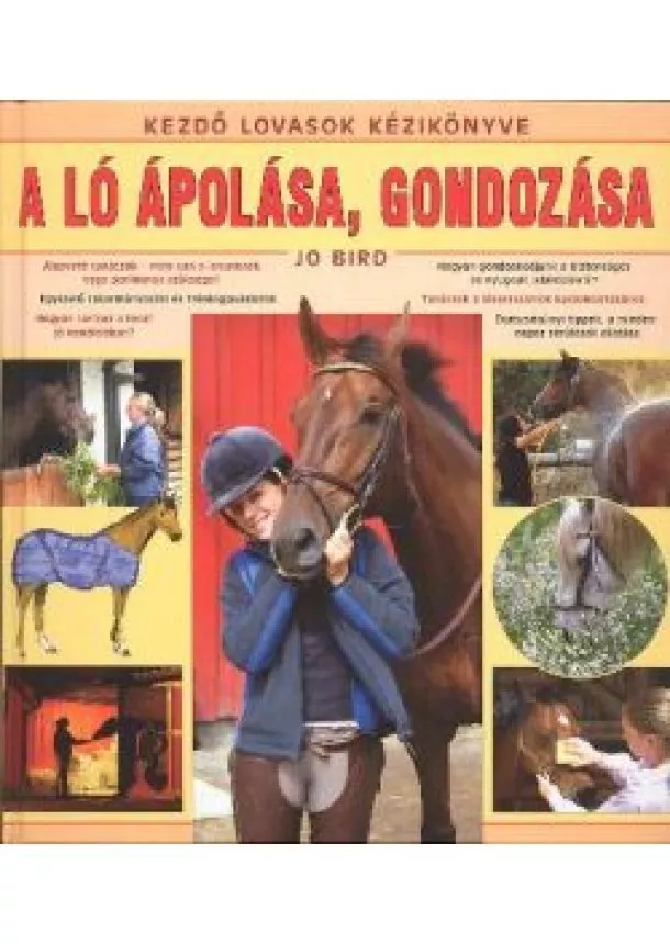 Jo Bird - A LÓ ÁPOLÁSA, GONDOZÁSA /KEZDŐ LOVASOK KÉZIKÖNYVE