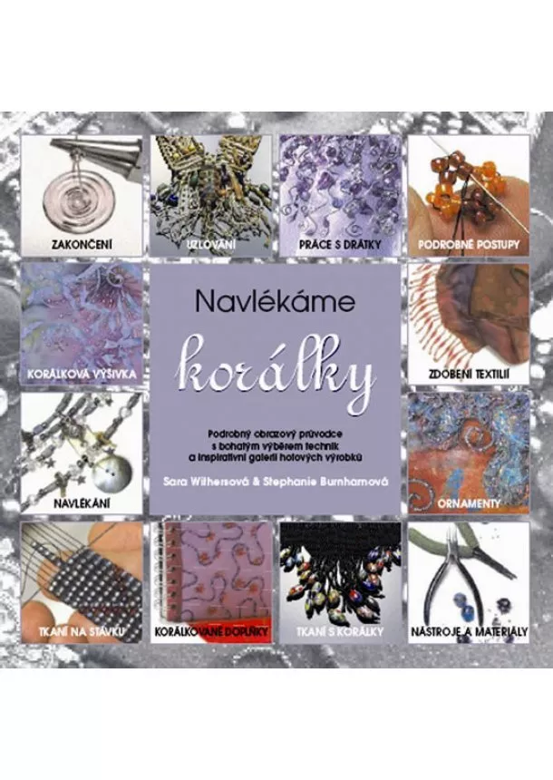 Stephanie Burnhamová, Sara Withersová - Navlékáme Korálky - Podrobný obrazový průvodce s bohatým výběrem technik a inspirativní galerií