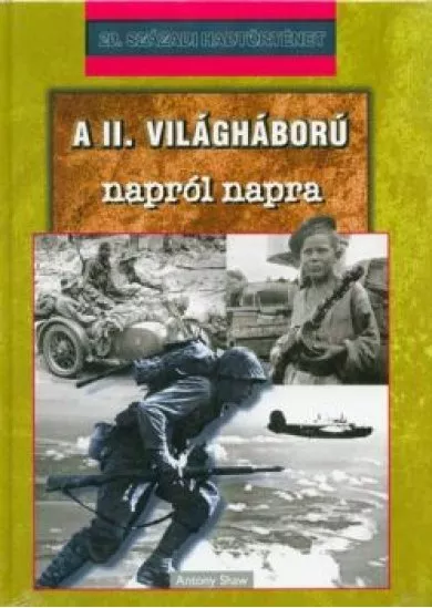 A II.VILÁGHÁBORÚ NAPRÓL NAPRA