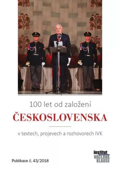 100 let od založení Československa v textech, projevech a rozhovorech IVK
