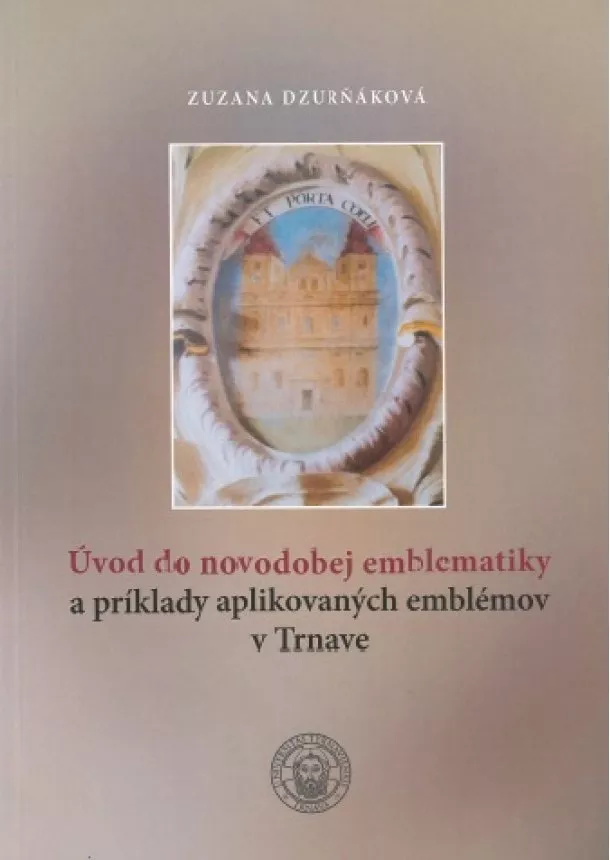 Zuzana Dzurňáková - Úvod do novodobej emblematiky a príklady aplikovaných emblémov v Trnave