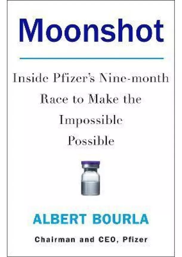Albert Bourla - Moonshot: Inside Pfizers Nine-Month Race To Make The Impossible Possible