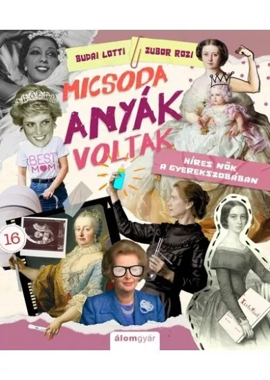 Micsoda anyák voltak! - Híres nők a gyerekszobában