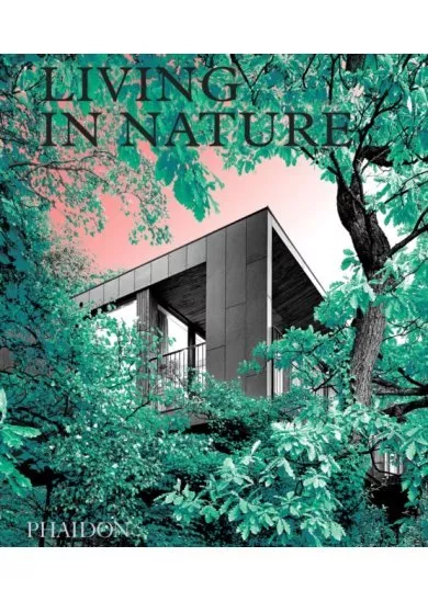 Living in Nature, Contemporary Houses in the Natural World
