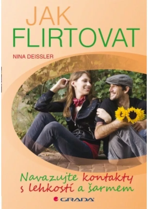 Nina Deissler - Jak flirtovat - Navazujte kontakty s lehkostí a šarmem