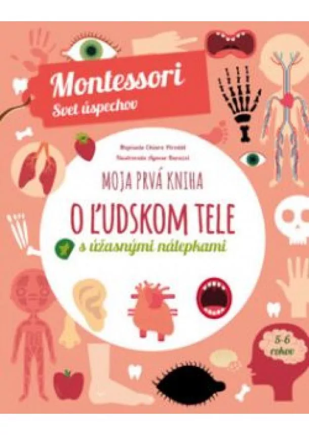 Chiara Piroddi - Moja prvá kniha o ľudskom tele (Montessori: Svet úspechov)