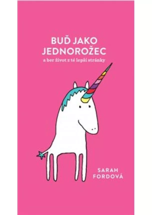 Sarah Fordová - Buď jako jednorožec - a ber život z té lepší stránky
