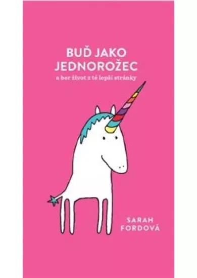 Buď jako jednorožec - a ber život z té lepší stránky
