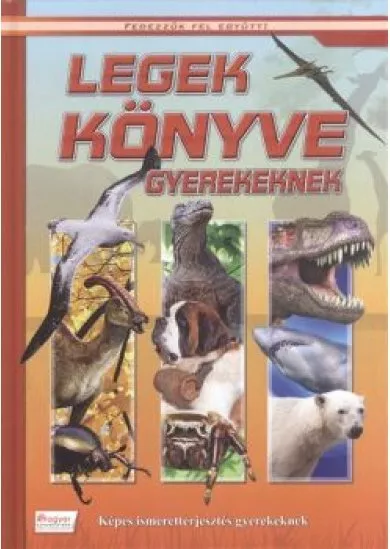 LEGEK KÖNYVE GYEREKEKNEK - KÉPES ISMERETTERJESZTÉS GYEREKEKNEK /FEDEZZÜK FEL EGYÜTT!