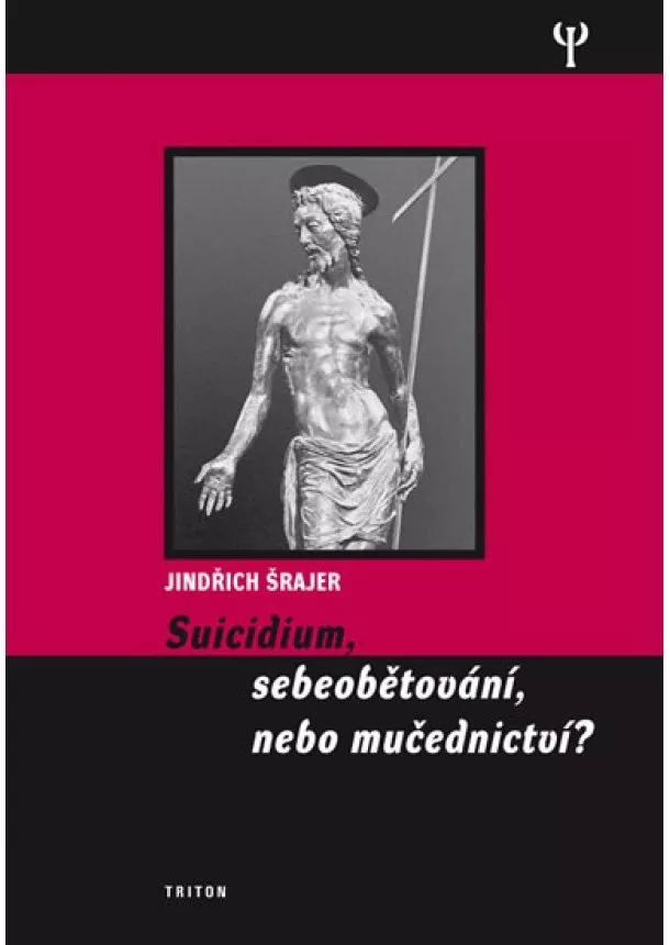 Jindřich Šrajer - Suicidium, sebeobětování, nebo mučednictví?