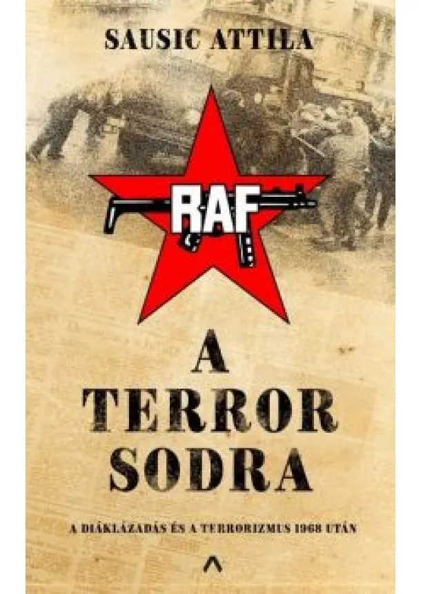 Sausic Attila - A terror sodra - A diáklázadás és a terrorizmus 1968 után