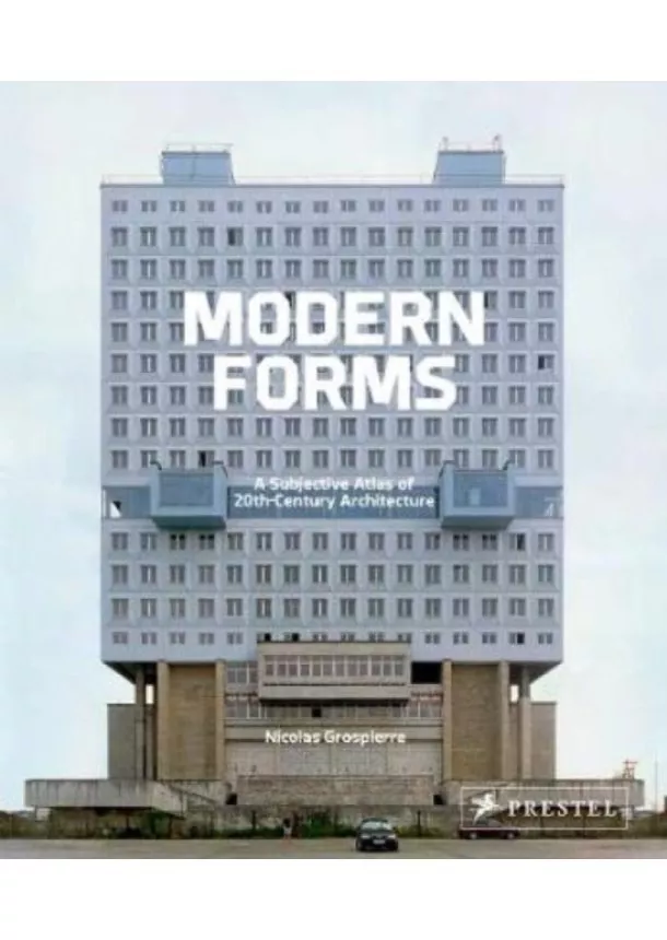 Nicolas Grospierre - Modern Forms: A Subjective Atlas of 20th-century Architecture