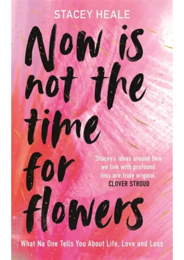 Stacey Heale - Now is Not the Time for Flowers