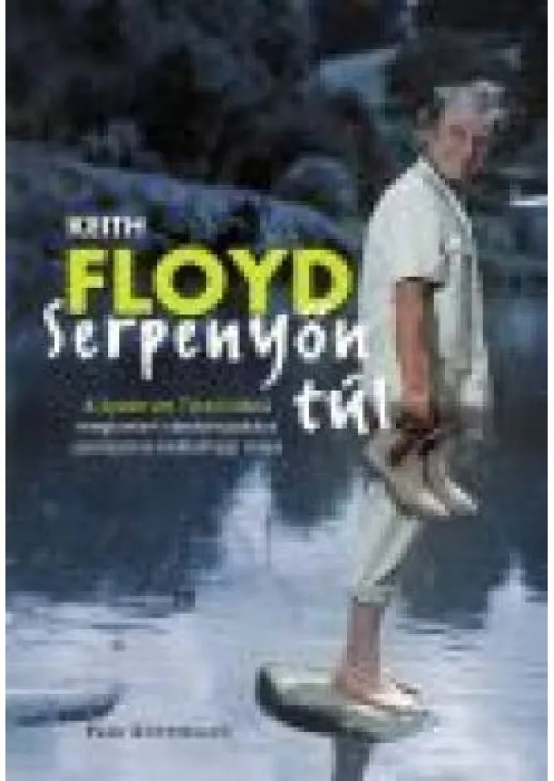 KEITH FLOYD - SERPENYŐN TÚL
