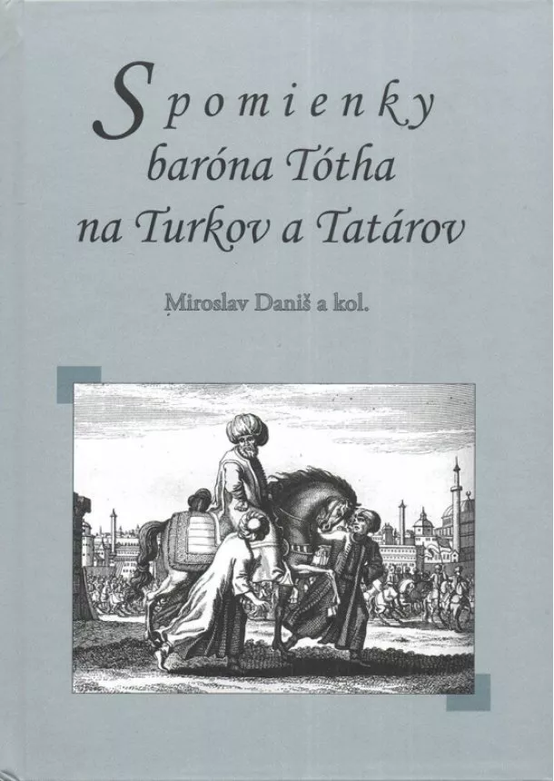 Miroslav Daniš - Spomienky baróna Tótha na Turkov a Tatárov