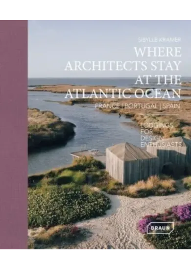 Where Architects Stay at the Atlantic Ocean: France, Portugal, Spain