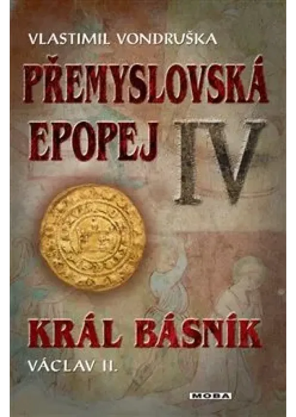 Vlastimil Vondruška - Přemyslovská epopej IV - Král básník Václav II.