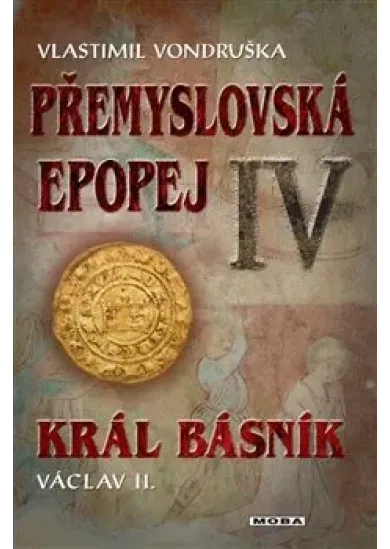 Přemyslovská epopej IV - Král básník Václav II.