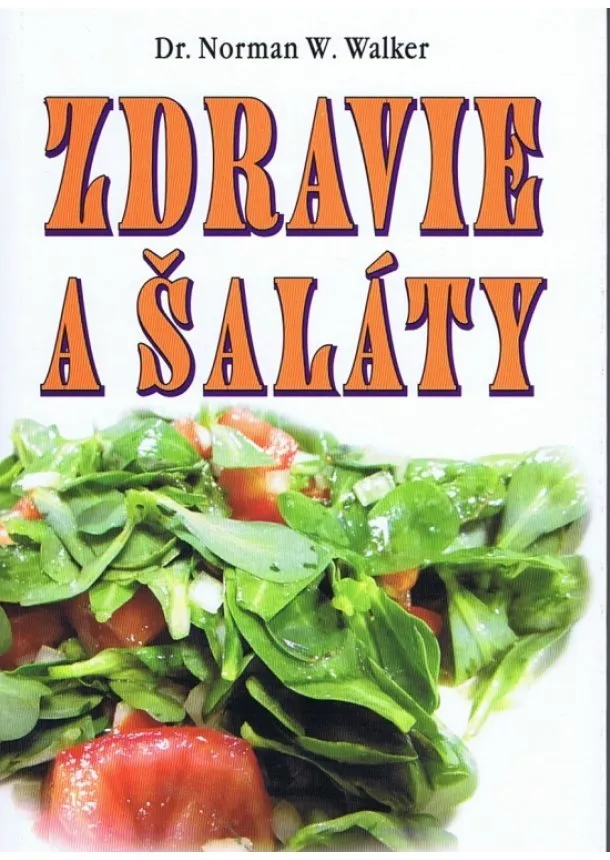 Norman W. Walker - Zdravie a šaláty