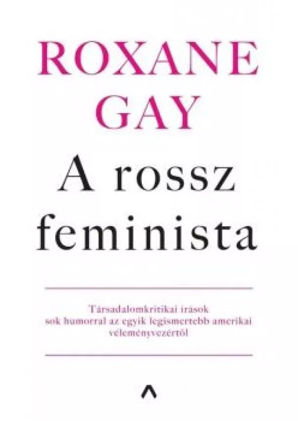 Roxane Gay - A rossz feminista