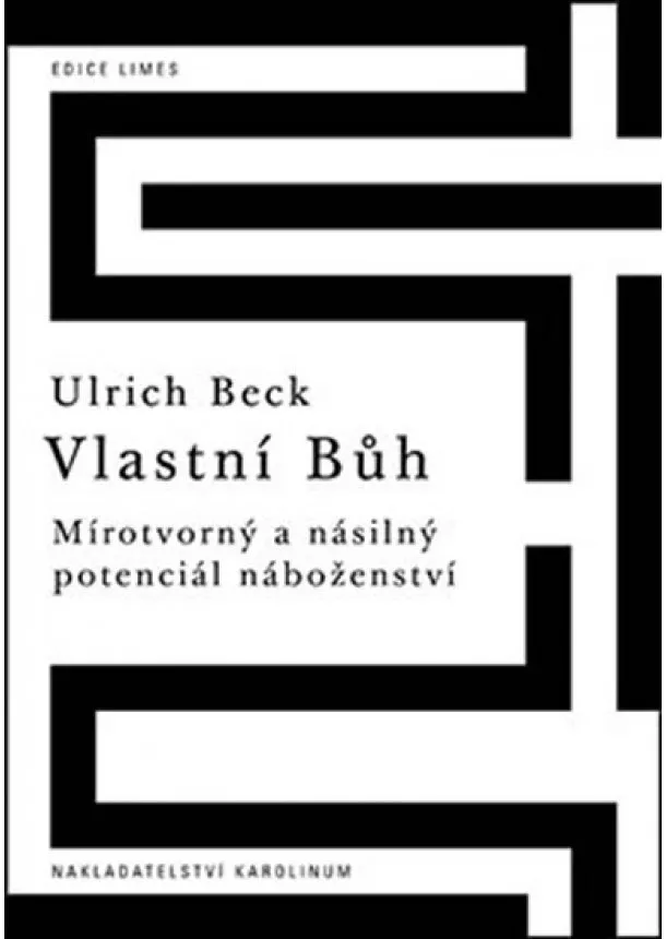 Ulrich Beck - Vlastní Bůh - Mírotvorný a násilný potenciál náboženství