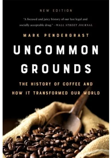 Uncommon Grounds: The History of Coffee and How It Transformed Our World