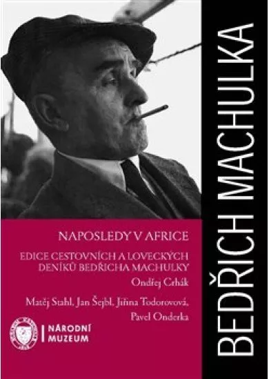 Naposledy v Africe - Edice cestovních a loveckých deníků Bedřicha Machulky