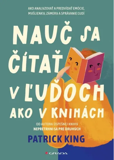 Nauč sa čítať v ľuďoch ako v knihách - Ako analyzovať a predvídať emócie, myšlienky, zámery a správanie ľudí