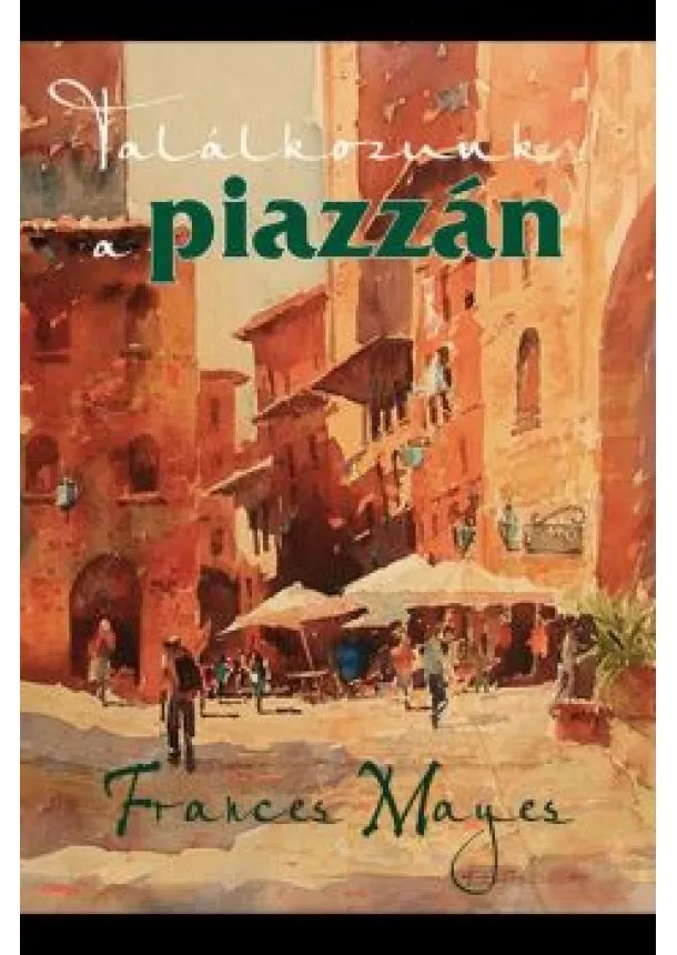 Frances Mayes - Találkozunk a paizzán