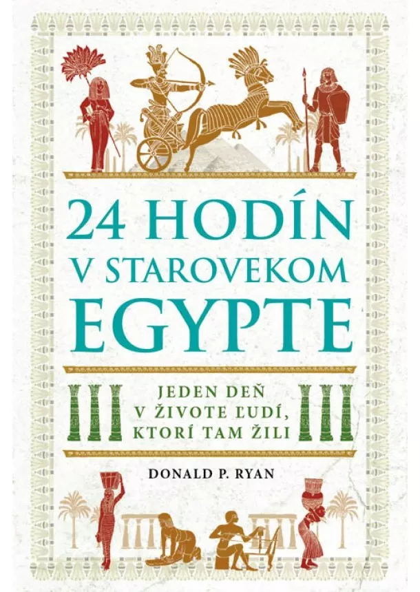 Donald P.Ryan - 24 hodín v starovekom Egypte - Jeden deň v živote ľudí, ktorí tam žili