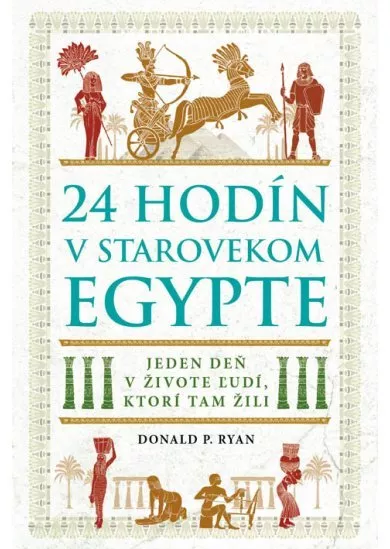 24 hodín v starovekom Egypte - Jeden deň v živote ľudí, ktorí tam žili