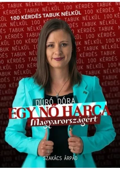 Egy nő harca Magyarországért - Szakács Árpád 100 tabumentes kérdésére válaszol Dúró Dóra