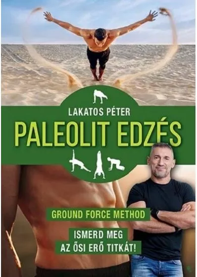 Paleolit edzés - Ground Force Method - Ismerd meg az ősi erő titkát! (új kiadás)