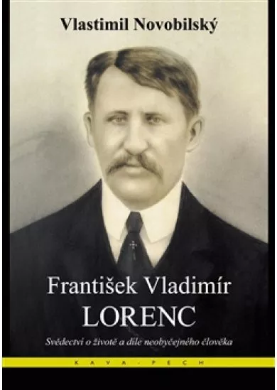 František Vladimír Lorenc - Svědectví o životě a díle neobyčejného člověka