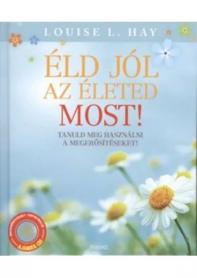 Éld jól az életed most! /Tanuld meg használni a megerősítéseket! + ajándék CD
