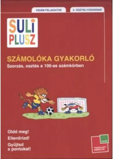 SULI PLUSZ SZÁMOLÓKA GYAKORLÓ - SZORZÁS, OSZTÁS A 100-AS SZÁMKÖRBEN