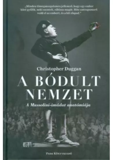 A bódult nemzet /A Mussolini-imádat anatómiája