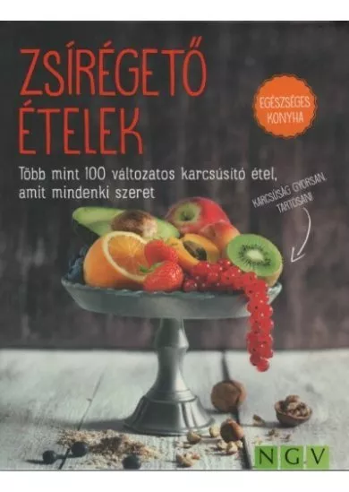 Zsírégető ételek - Több mint 100 változatos karcsúsító étel, amit mindenki szeret - Egészséges konyha