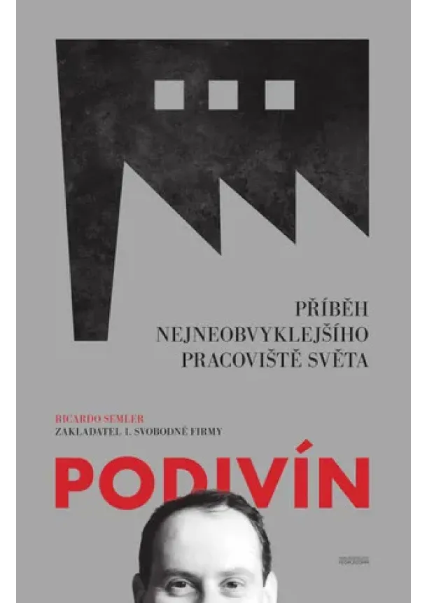 Ricardo Semler - Podivín - Příběh nejneobvyklejšího pracoviště světa