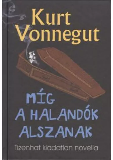 MÍG A HALANDÓK ALSZANAK /TIZENHAT KIADATLAN NOVELLA