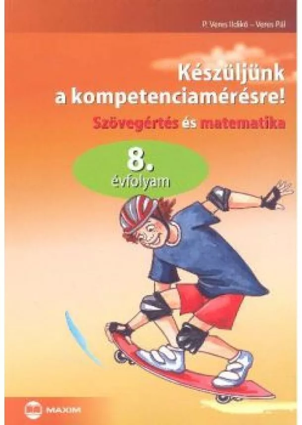 Veres Pál - Készüljünk a kompetenciamérésre! /Szövegértés és matematika 8. évfolyam