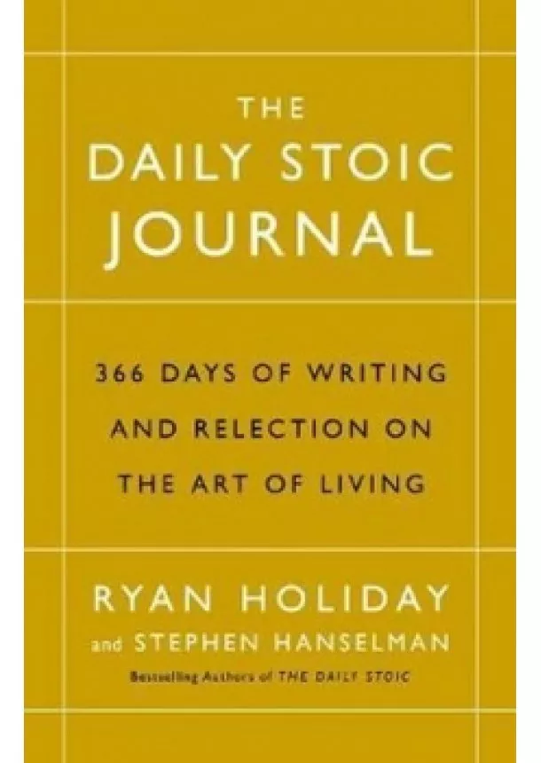 Ryan Holiday - The Daily Stoic Journal : 366 Days of Writing and Reflection on the Art of Living