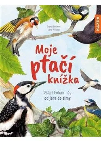 Moje ptačí knížka - Ptáci kolem nás od jara do zimy