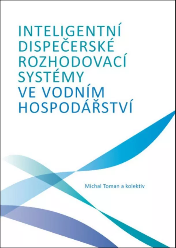 Michal Toman - Inteligentní dispečerské rozhodovací systémy ve vodním hospodářství
