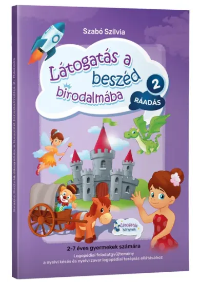 Látogatás a beszéd birodalmába 2 - Ráadás - Logopédiai feladatgyűjtemény a nyelvi késés és a nyelvi zavar logopédiai terápiás el