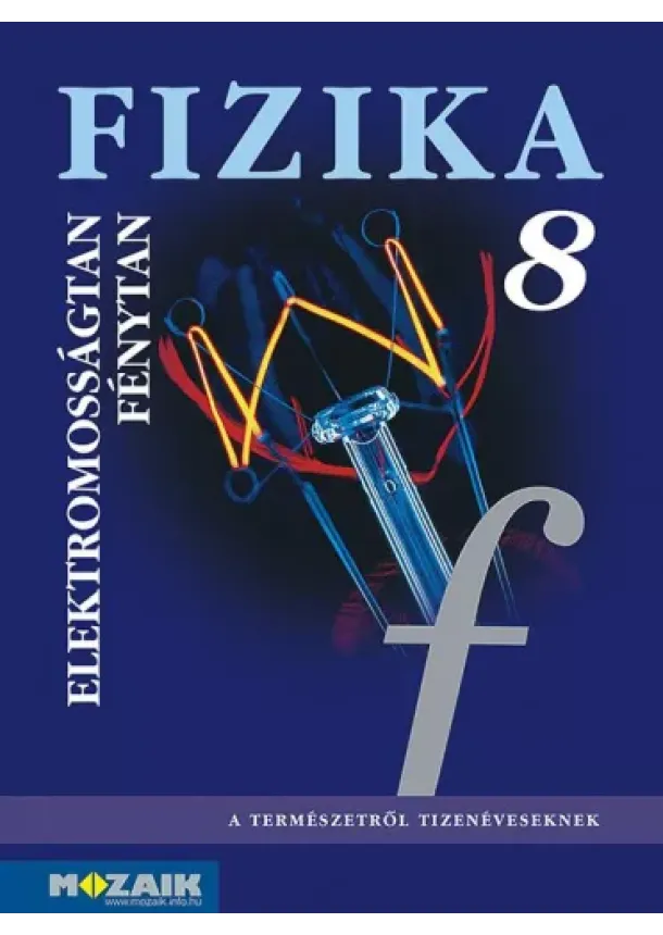 Bonifert Domonkosné Dr., Halász Tibor Dr., Kövesdi Katalin Dr., Miskolczi Józsefné Dr. - FIZIKA 8. TK. - ELEKTROMOSSÁGTAN, FÉNYTAN MS-2668