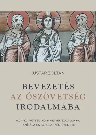 Bevezetés az Ószövetség irodalmába - Az Ószövetség könyveinek előállása, tanítása és keresztyén üzenete