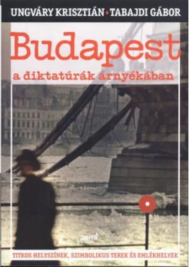 UNGVÁRY KRISZTIÁN - TABAJDI GÁBOR - BUDAPEST A DIKTATÚRÁK ÁRNYÉKÁBAN