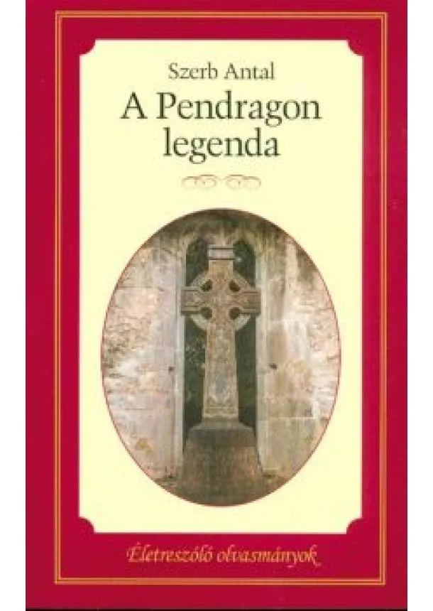 Szerb Antal - A pendragon legenda /Életreszóló regények