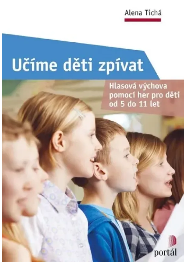 Alena Tichá - Učíme děti zpívat - Hlasová výchova pomocí her pro děti od 5 do 11 let